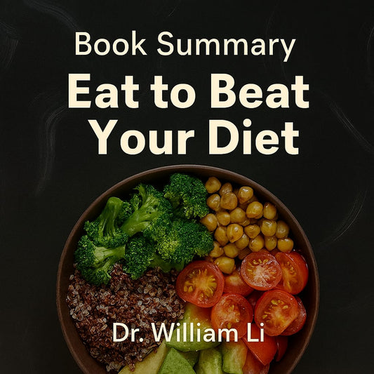 Eat to Beat Your Diet — Book Summary by Dr. William Li